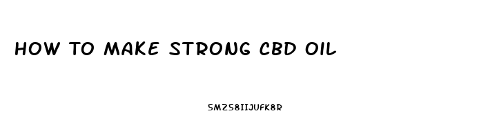 How To Make Strong Cbd Oil