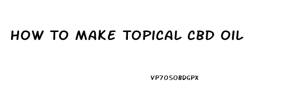 How To Make Topical Cbd Oil