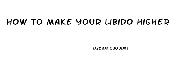 How To Make Your Libido Higher