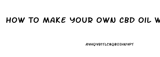 How To Make Your Own Cbd Oil With Terpene