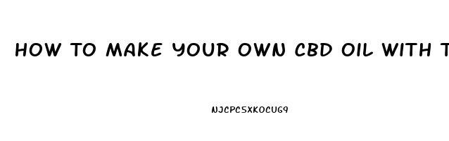 How To Make Your Own Cbd Oil With Terpene