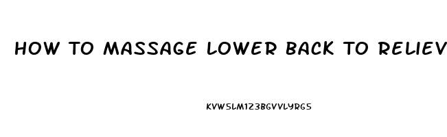 How To Massage Lower Back To Relieve Pain