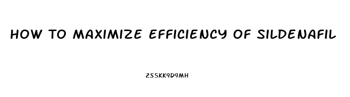 How To Maximize Efficiency Of Sildenafil