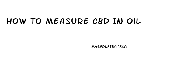 How To Measure Cbd In Oil