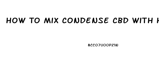 How To Mix Condense Cbd With Hemp Oil