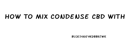 How To Mix Condense Cbd With Hemp Oil