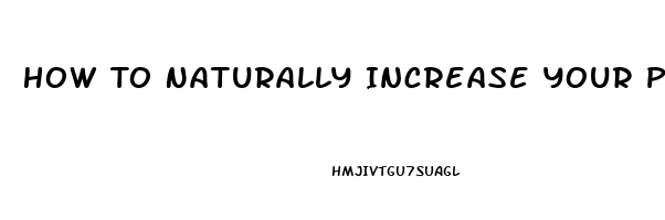 How To Naturally Increase Your Penis Size