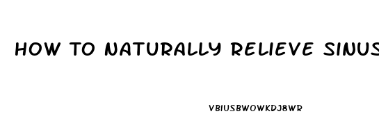 How To Naturally Relieve Sinus Pain And Pressure