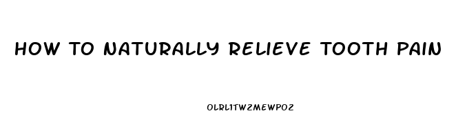 How To Naturally Relieve Tooth Pain