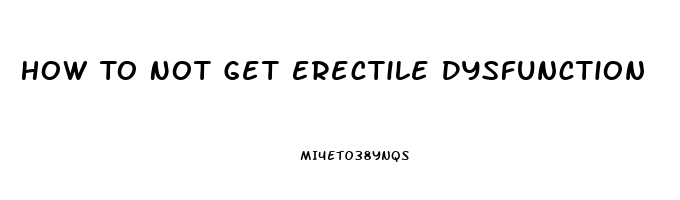 How To Not Get Erectile Dysfunction