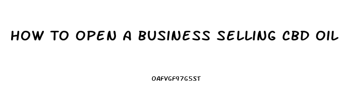 How To Open A Business Selling Cbd Oil