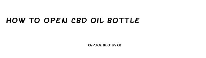 How To Open Cbd Oil Bottle