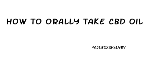 How To Orally Take Cbd Oil