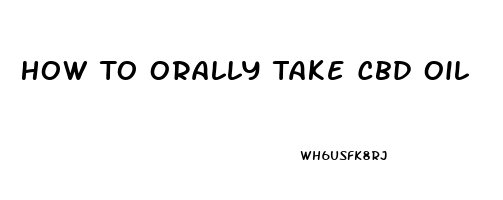 How To Orally Take Cbd Oil