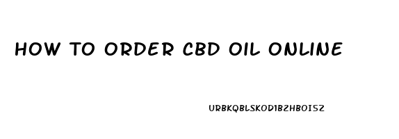 How To Order Cbd Oil Online