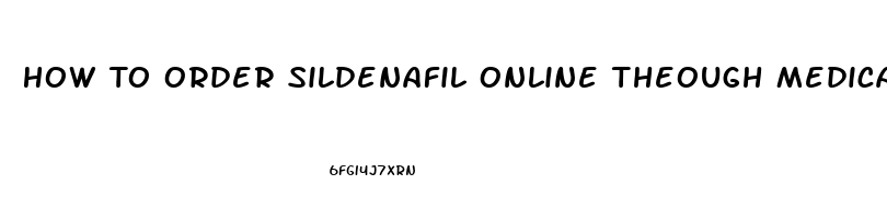 How To Order Sildenafil Online Theough Medical Mitual Insurance