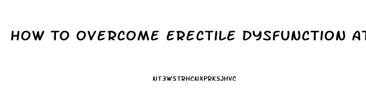 How To Overcome Erectile Dysfunction At Home