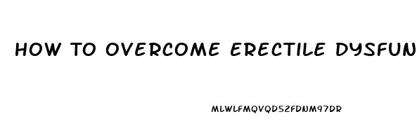 How To Overcome Erectile Dysfunction Performance Anxiety