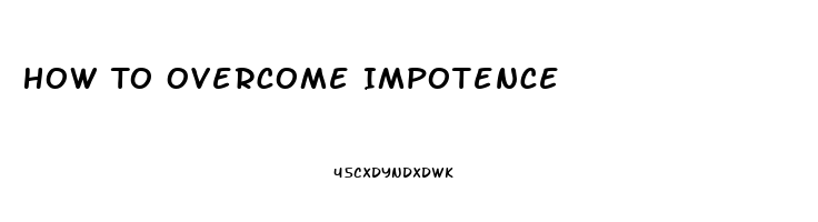 How To Overcome Impotence