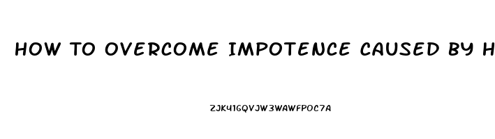 How To Overcome Impotence Caused By Hypertensive Medications