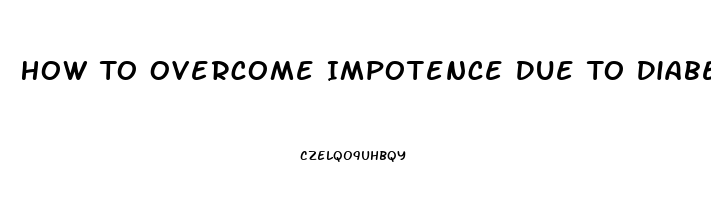 How To Overcome Impotence Due To Diabetes