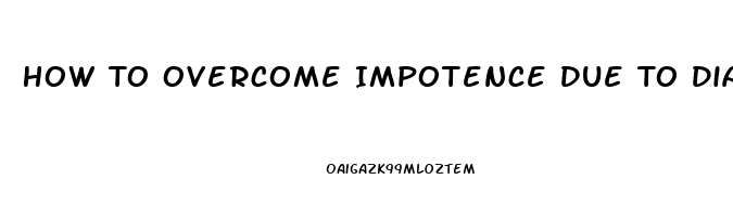 How To Overcome Impotence Due To Diabetes