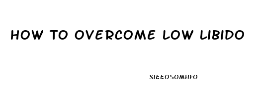 How To Overcome Low Libido