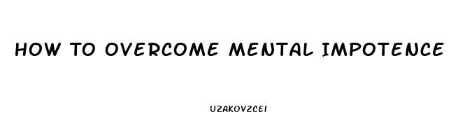 How To Overcome Mental Impotence