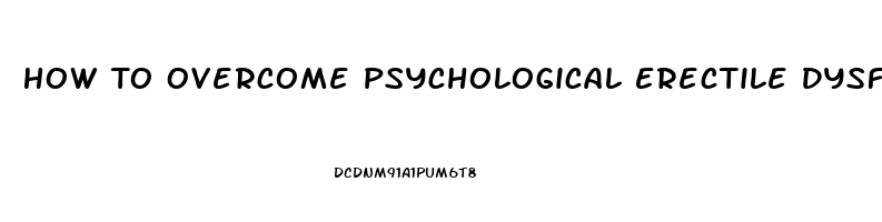 How To Overcome Psychological Erectile Dysfunction