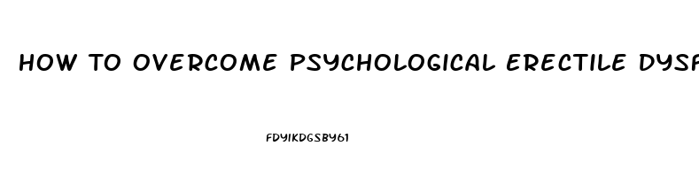 How To Overcome Psychological Erectile Dysfunction