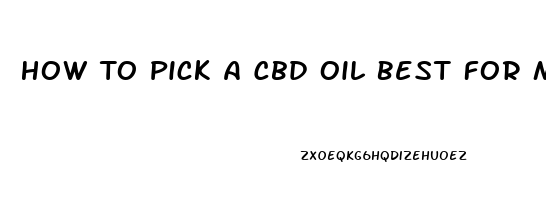 How To Pick A Cbd Oil Best For Me