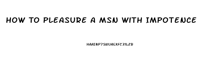 How To Pleasure A Msn With Impotence