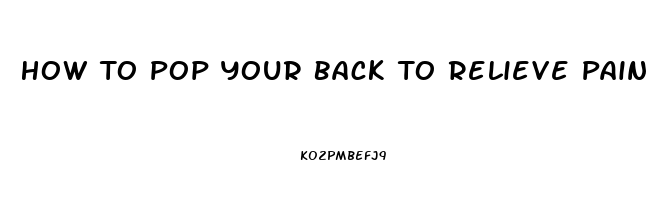 How To Pop Your Back To Relieve Pain