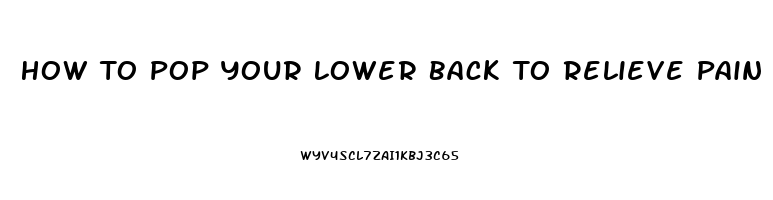 How To Pop Your Lower Back To Relieve Pain