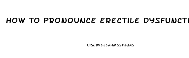 How To Pronounce Erectile Dysfunction