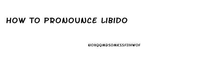 How To Pronounce Libido