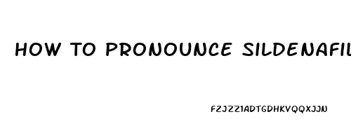 How To Pronounce Sildenafil