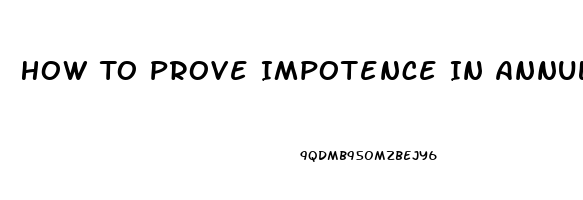 How To Prove Impotence In Annulment