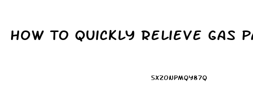 How To Quickly Relieve Gas Pains