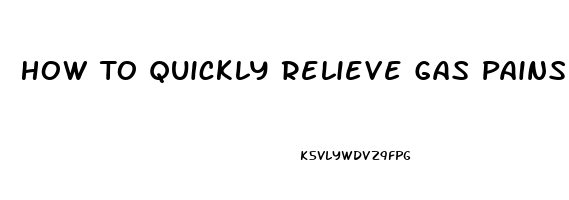 How To Quickly Relieve Gas Pains