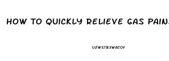 How To Quickly Relieve Gas Pains