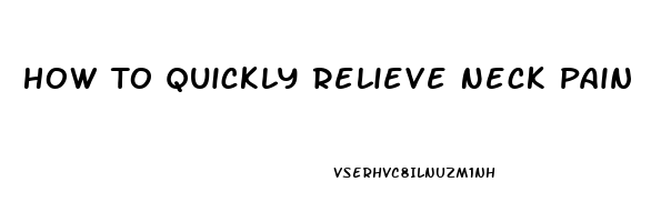 How To Quickly Relieve Neck Pain