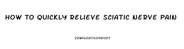 How To Quickly Relieve Sciatic Nerve Pain