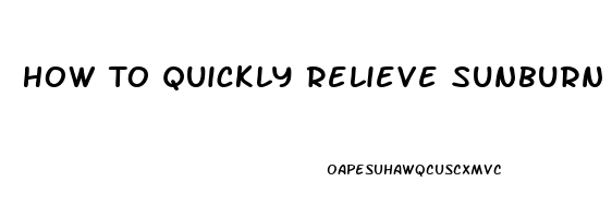 How To Quickly Relieve Sunburn Pain