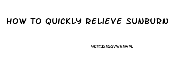 How To Quickly Relieve Sunburn Pain