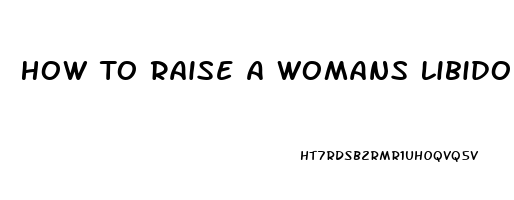 How To Raise A Womans Libido