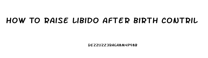 How To Raise Libido After Birth Contril