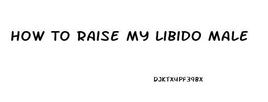 How To Raise My Libido Male