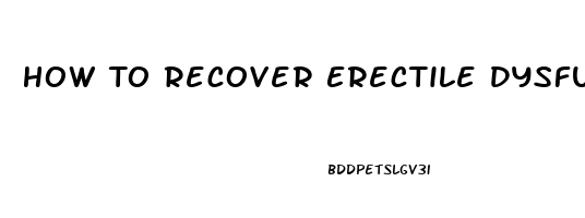 How To Recover Erectile Dysfunction