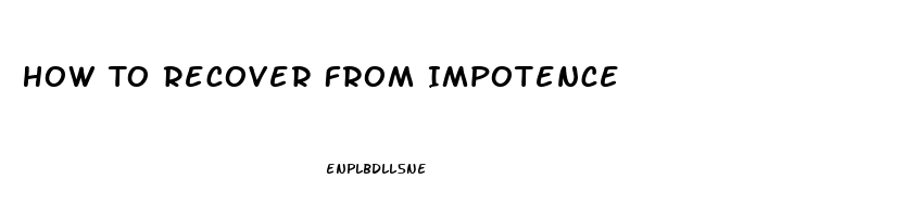 How To Recover From Impotence